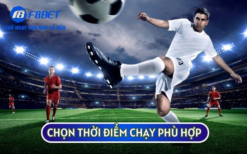 Hãy lựa chọn cho mình một thời điểm CHẠY KÈO XIÊN phù hợp nhất