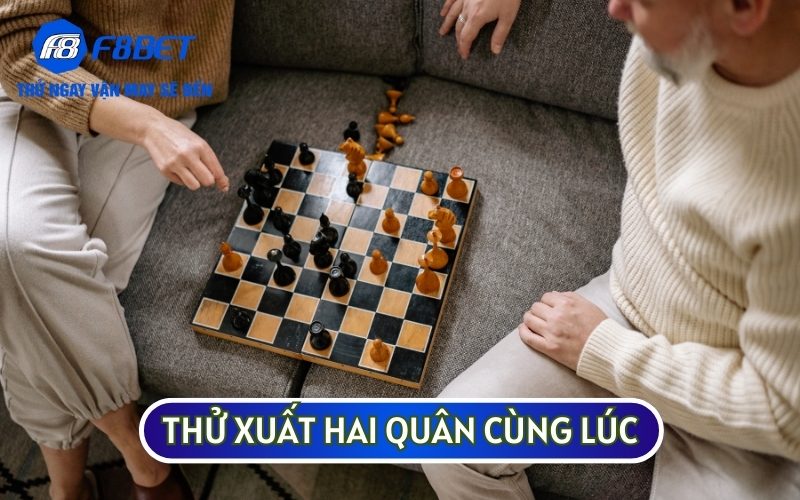 Bạn nên tự tạo cơ hội cho mình bằng cách xuất hai quân cùng lúc