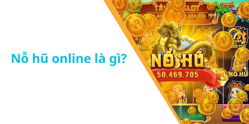 Nỗ hũ online là gì