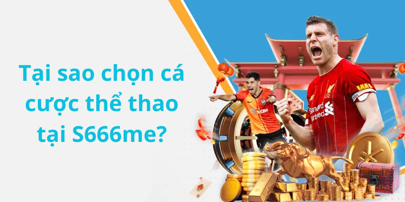 Tại sao chọn cá cược thể thao tại S666me