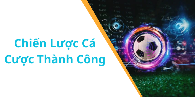 Chiến Lược Cá Cược Thành Công