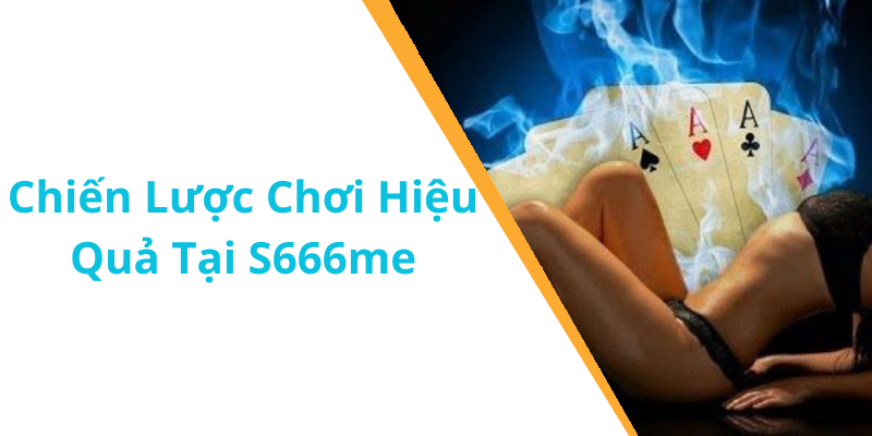 Chiến Lược Chơi Hiệu Quả Tại S666me