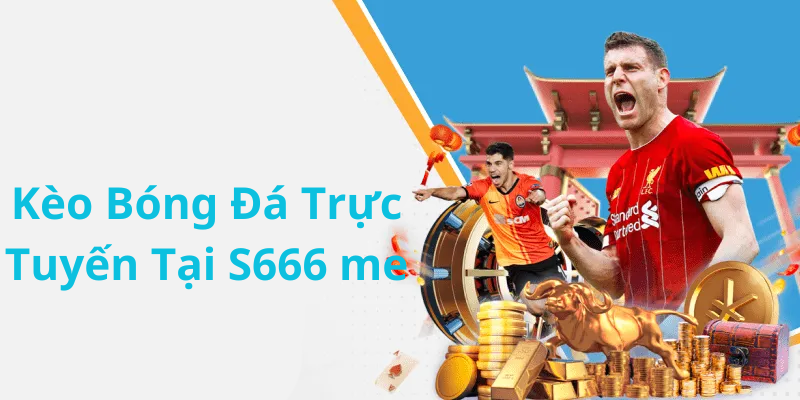 Kèo Bóng Đá Trực Tuyến Tại S666 me