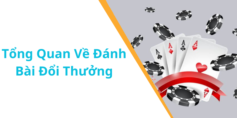 Tổng Quan Về Đánh Bài Đổi Thưởng