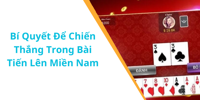 Bí Quyết Để Chiến Thắng Trong Bài Tiến Lên Miền Nam