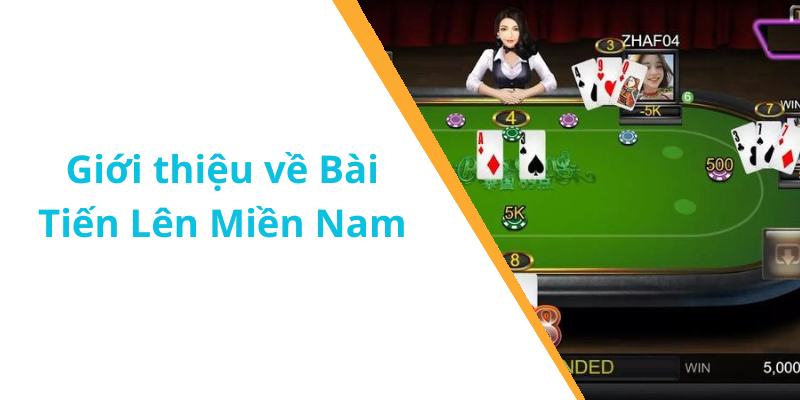 Giới thiệu về Bài Tiến Lên Miền Nam