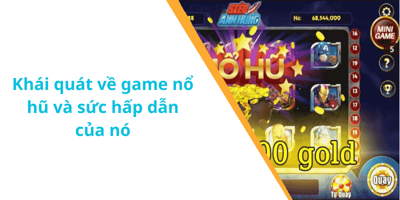 Khái quát về game nổ hũ và sức hấp dẫn của nó