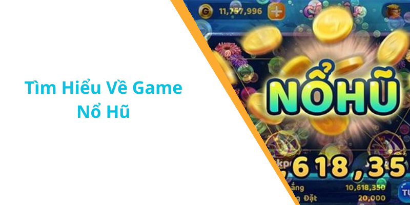 Tìm Hiểu Về Game Nổ Hũ