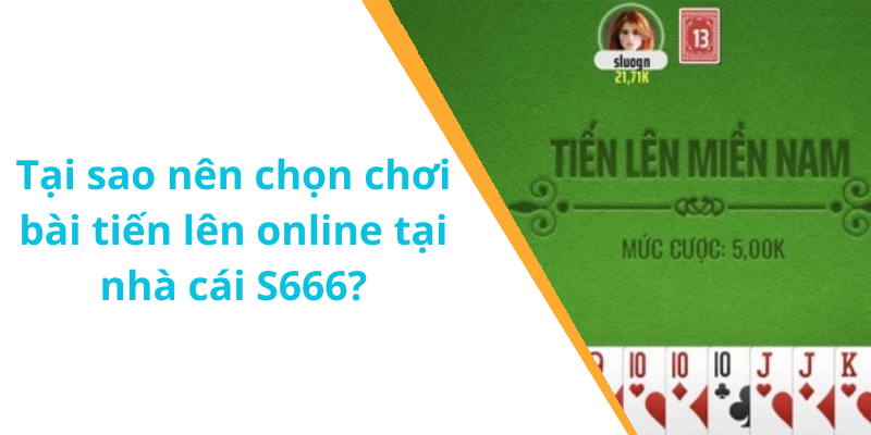 Tại sao nên chọn chơi bài tiến lên online tại nhà cái S666